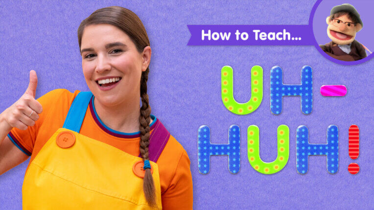 How To Teach Uh-huh!