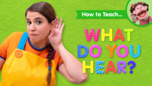 How To Teach What Do You Hear?