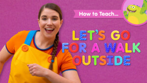 How To Teach Let's Go For A Walk Outside